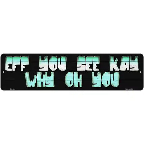 Eff You See Kay  Novelty Metal Street Sign 12" x 3" (MK)