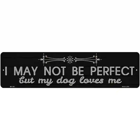 My Dog Loves Me Novelty Metal Street Sign 12" x 3" (MK)