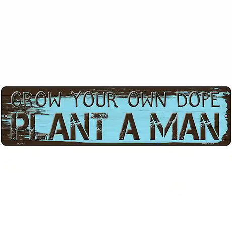 Plant A Man Novelty Metal Street Sign 12" x 3" (MK)