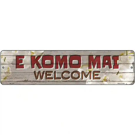 E Komo Mai Novelty Metal Street Sign 12" x 3" (MK)