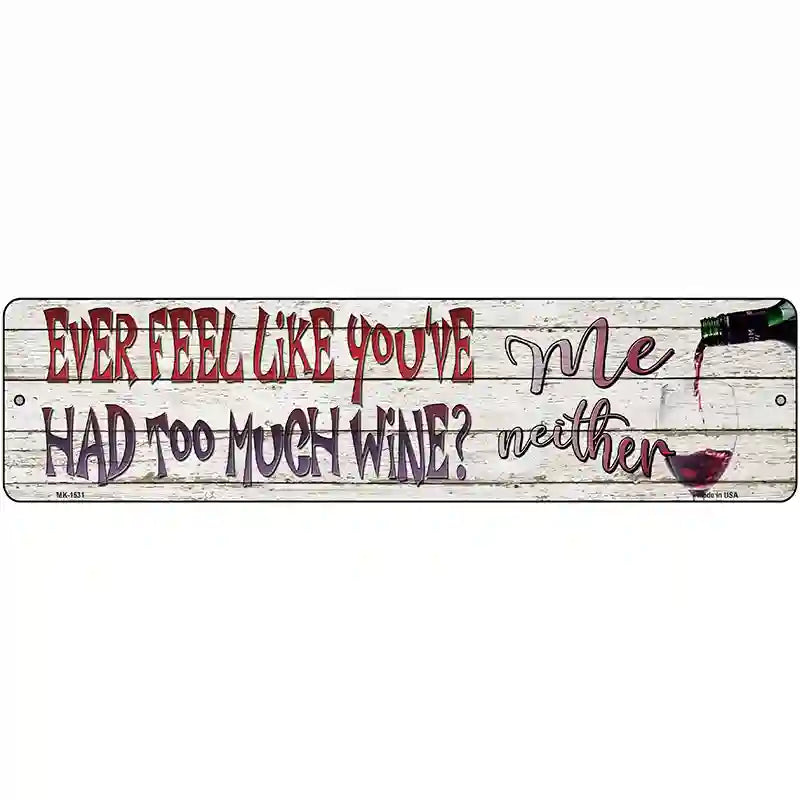 Feel Like Youve Had Too Much Wine Novelty Metal Street Sign 12" x 3" (MK)