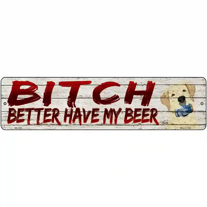 Better Have My Beer Novelty Metal Street Sign 12" x 3" (MK)