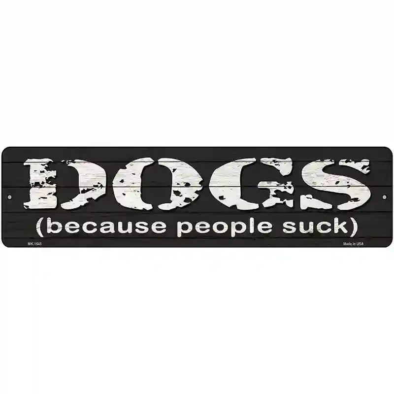 Dogs Because People Suck Novelty Metal Street Sign 12" x 3" (MK)