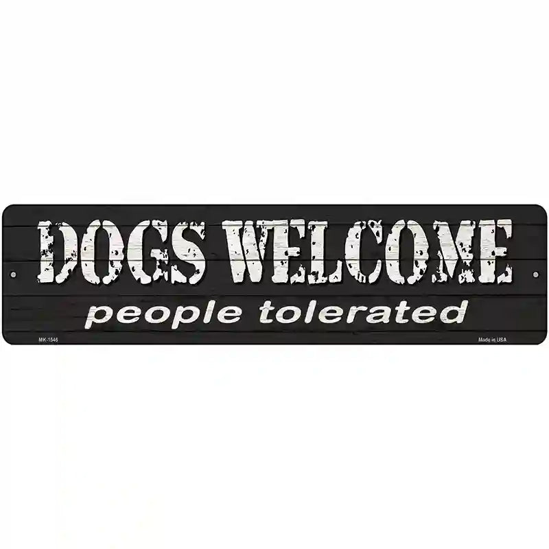 Dogs Welcome People Tolerated Novelty Metal Street Sign 12" x 3" (MK)