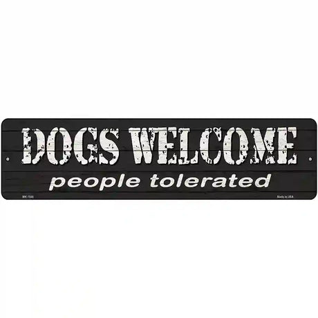 Dogs Welcome People Tolerated Novelty Metal Street Sign 12" x 3" (MK)