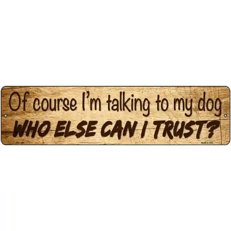 Who Else Can I Trust Novelty Metal Street Sign 12" x 3" (MK)