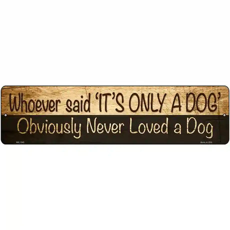 Its Only A Dog Novelty Metal Street Sign 12" x 3" (MK)