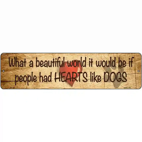 People Had Hearts Like Dogs Novelty Metal Street Sign 12" x 3" (MK)