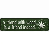 Friend With Weed Novelty Metal Street Sign 12" x 3" (MK)