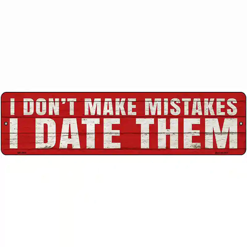 I Date Mistakes Novelty Metal Street Sign 12" x 3" (MK)