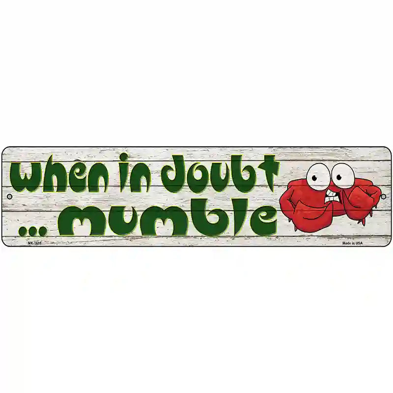 In Doubt Mumble Novelty Metal Street Sign 12" x 3" (MK)