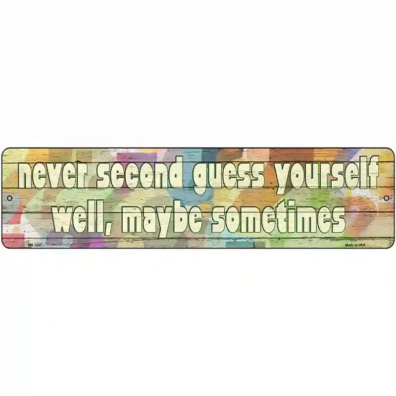 Never Second Guess Yourself Novelty Metal Street Sign 12" x 3" (MK)