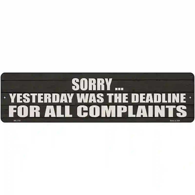 Complaint Deadline Was Yesterday Novelty Metal Street Sign 12" x 3" (MK)