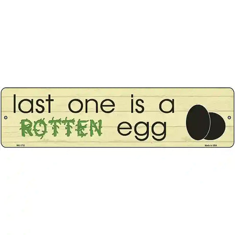 Last One Is Rotten Egg Novelty Metal Street Sign 12" x 3" (MK)