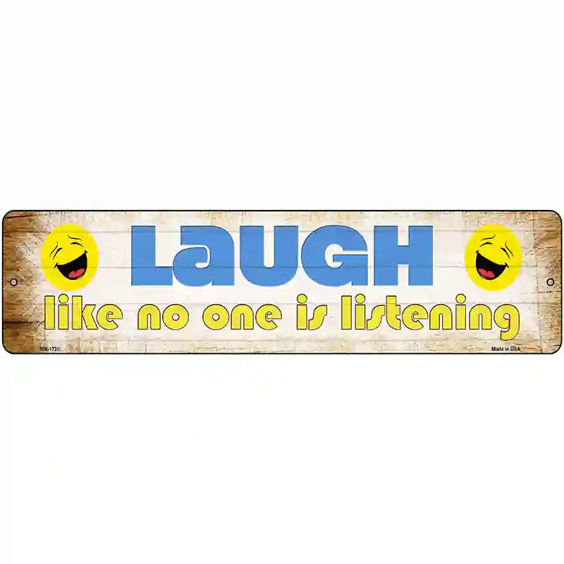 Laugh No One is Listening Novelty Metal Street Sign 12" x 3" (MK)