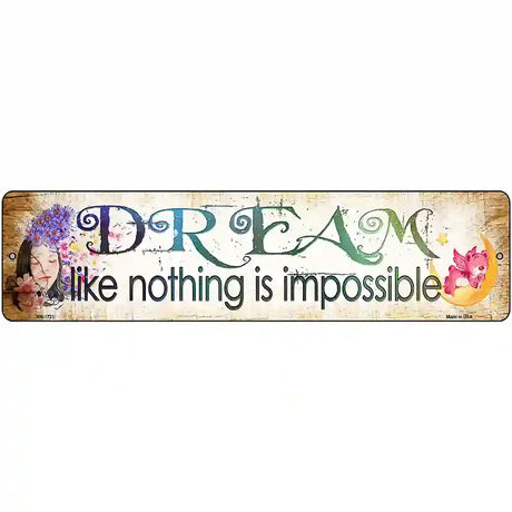 Dream Nothing is Impossible Novelty Metal Street Sign 12" x 3" (MK)