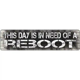 I Need A Reboot Novelty Metal Street Sign 12" x 3" (MK)