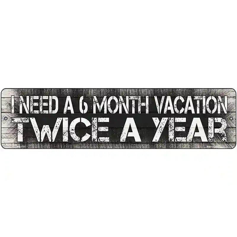 6 Month Vacation Novelty Metal Street Sign 12" x 3" (MK)