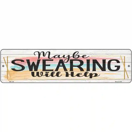 Swearing Will Help Novelty Metal Street Sign 12" x 3" (MK)