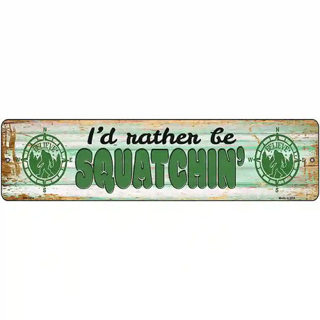 Rather Be Squatchin Novelty Metal Street Sign 12" x 3" (MK)