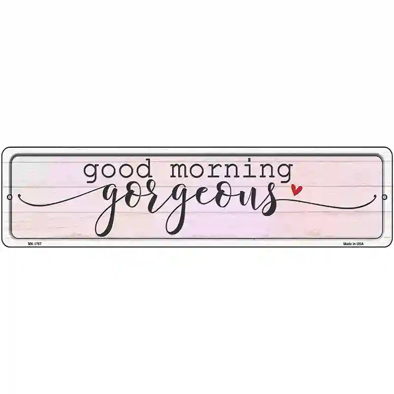 Good Morning Gorgeous Novelty Metal Street Sign 12" x 3" (MK)