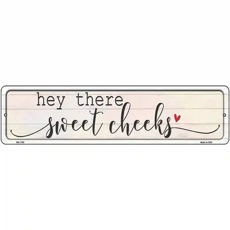 Hey There Sweet Cheeks Novelty Metal Street Sign 12" x 3" (MK)