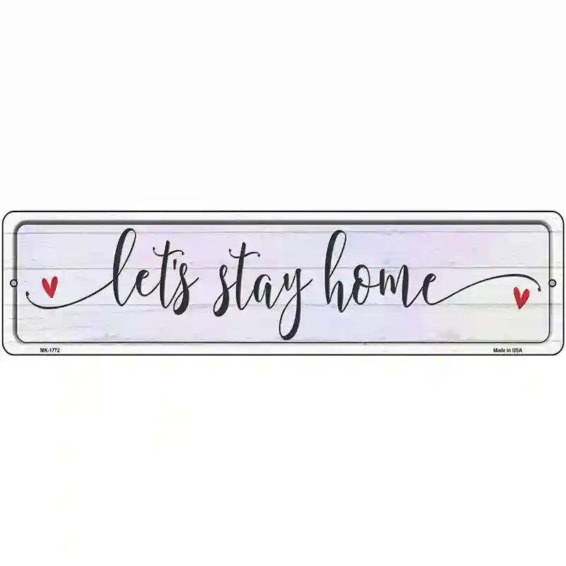 Lets Stay Home Novelty Metal Street Sign 12" x 3" (MK)