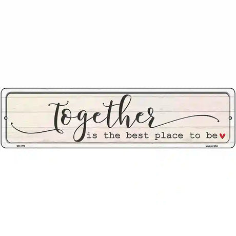 Together Best Place To Be Novelty Metal Street Sign 12" x 3" (MK)