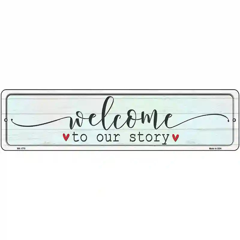 Welcome To Our Story Novelty Metal Street Sign 12" x 3" (MK)