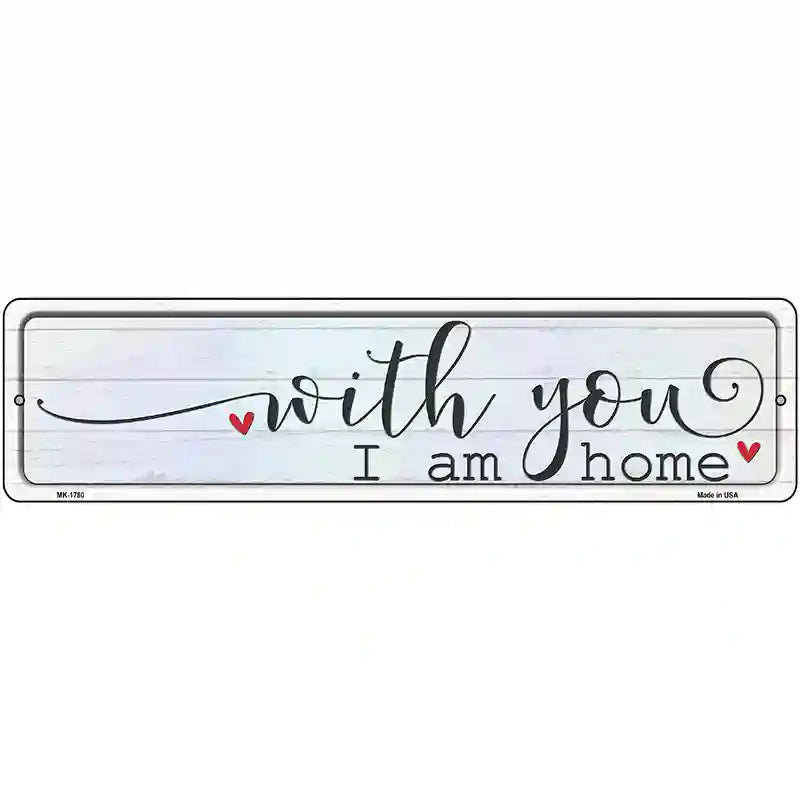 With You I Am Home Novelty Metal Street Sign 12" x 3" (MK)