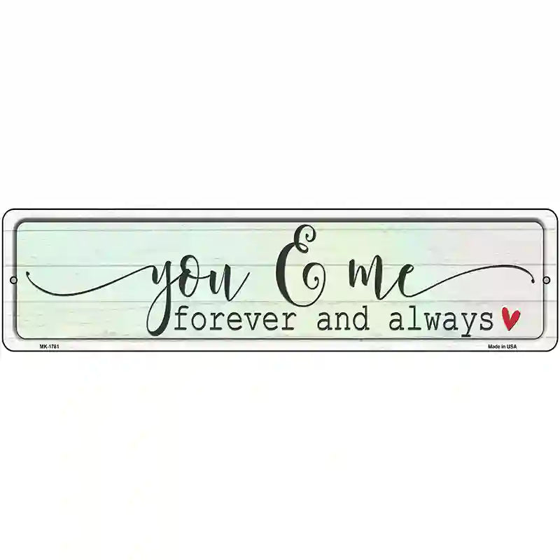 You And Me Forever Always Novelty Metal Street Sign 12" x 3" (MK)