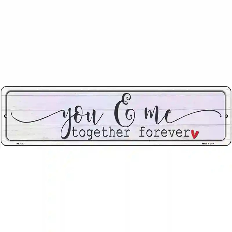 You And Me Together Forever Novelty Metal Street Sign 12" x 3" (MK)