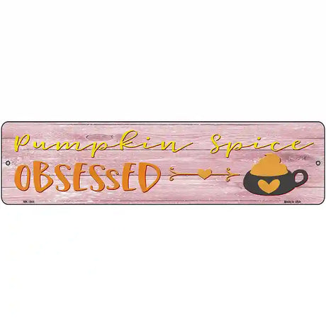 Pumpkin Spice Obsessed Novelty Metal Street Sign 12" x 3" (MK)