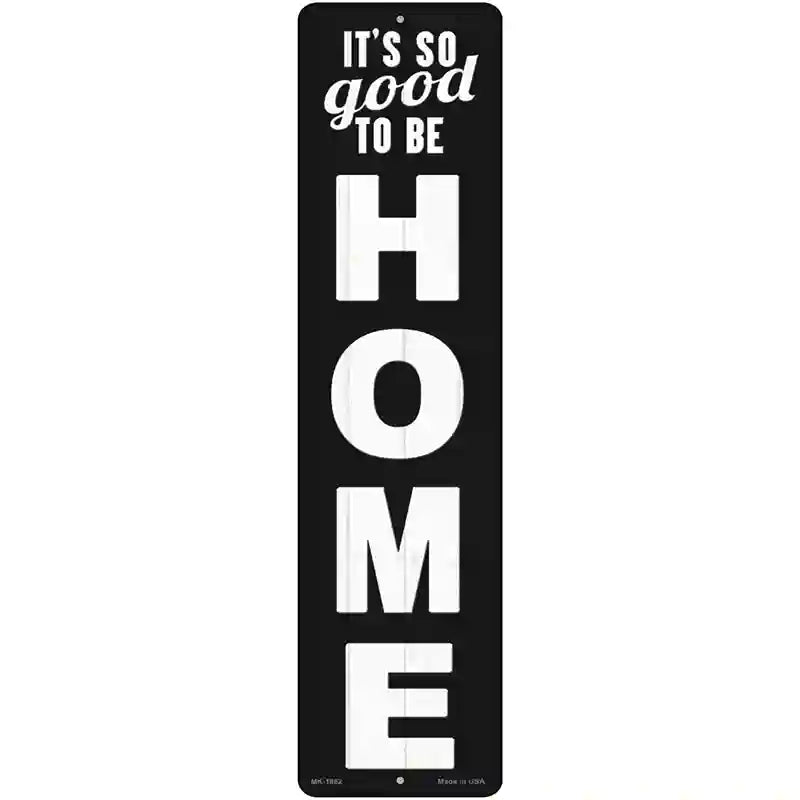 So Good to be Home Novelty Metal Street Sign 12" x 3" (MK)