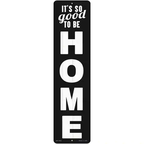 So Good to be Home Novelty Metal Street Sign 12" x 3" (MK)