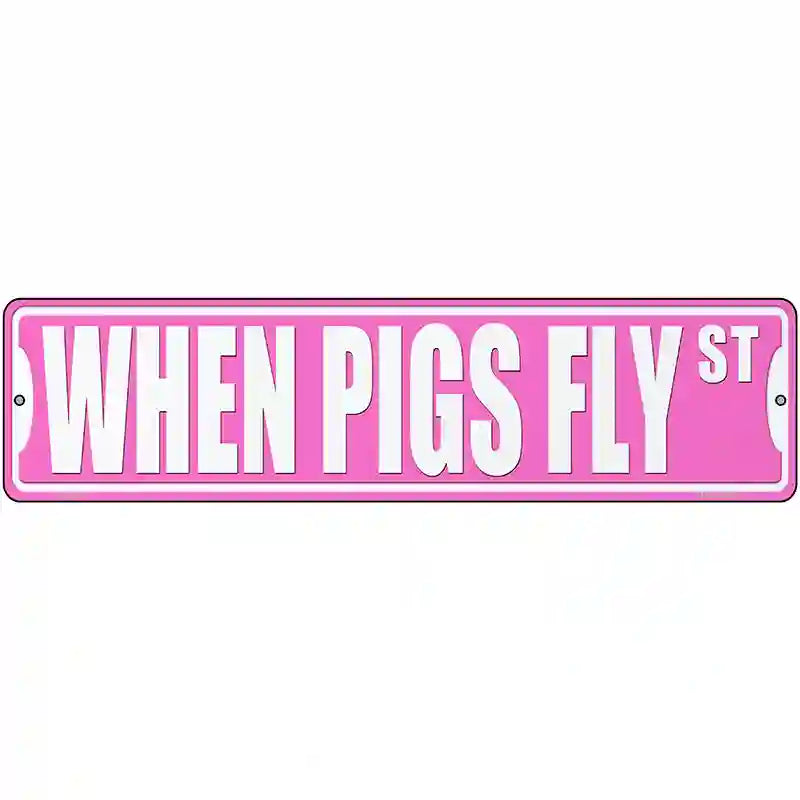 When Pigs Fly St Novelty Metal Street Sign 12" x 3" (MK)