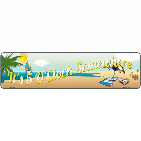 Its 5 Oclock Somewhere Beach Novelty Metal Street Sign 12" x 3" (MK)