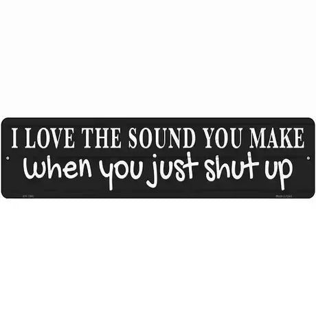 Just Shut Up Black Novelty Metal Street Sign 12" x 3" (MK)