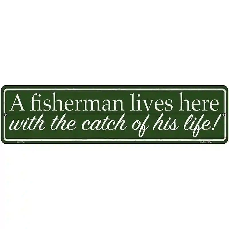 Fisherman Catch Of His Life Novelty Metal Street Sign 12" x 3" (MK)