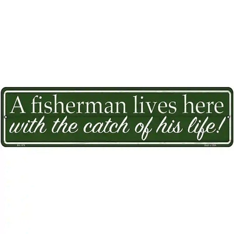 Fisherman Catch Of His Life Novelty Metal Street Sign 12" x 3" (MK)