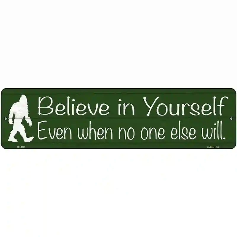 Believe Even When No One Else Will Novelty Metal Street Sign 12" x 3" (MK)