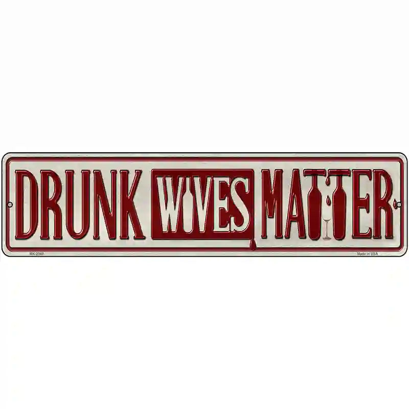 Drunk Wives Matter Novelty Metal Street Sign 12" x 3" (MK)