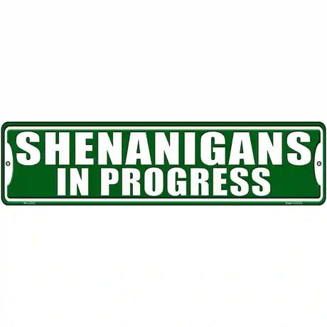 Shenanigans In Progress Novelty Metal Street Sign 12" x 3" (MK)