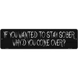 Wanted To Stay Sober Novelty Metal Street Sign 12" x 3" (MK)