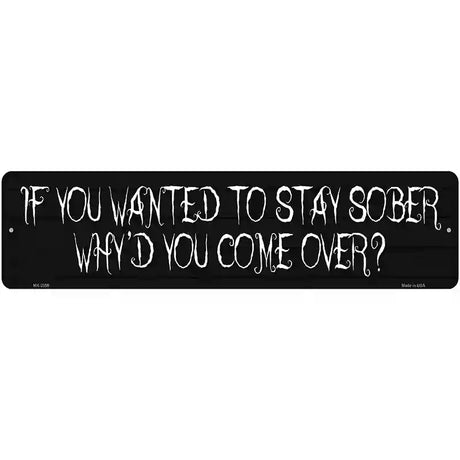 Wanted To Stay Sober Novelty Metal Street Sign 12" x 3" (MK)