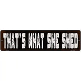 Thats What She Shed Novelty Metal Street Sign 12" x 3" (MK)