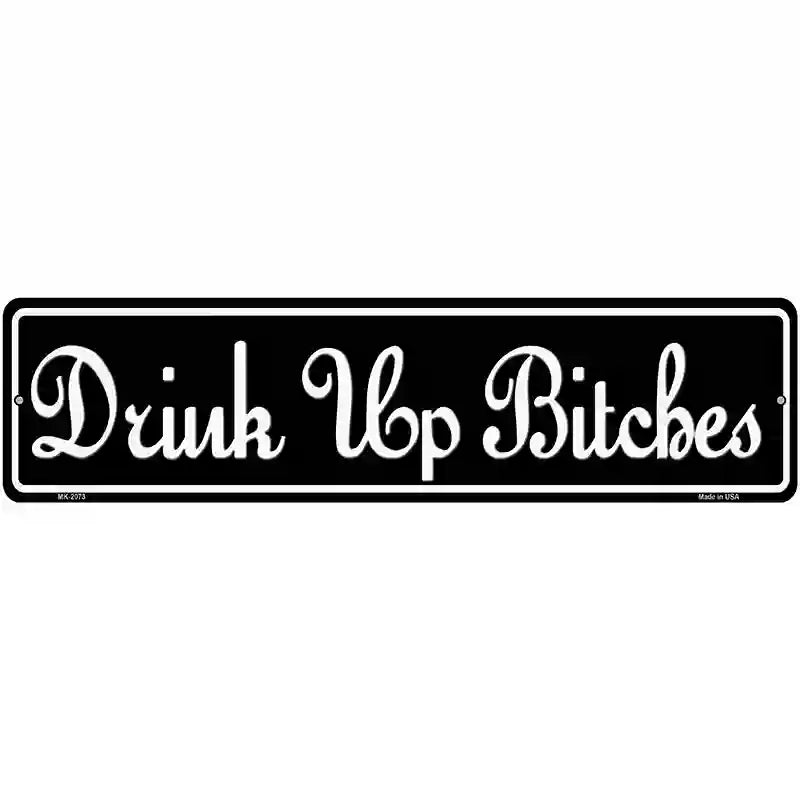 Drink Up Bitches Novelty Metal Street Sign 12" x 3" (MK)