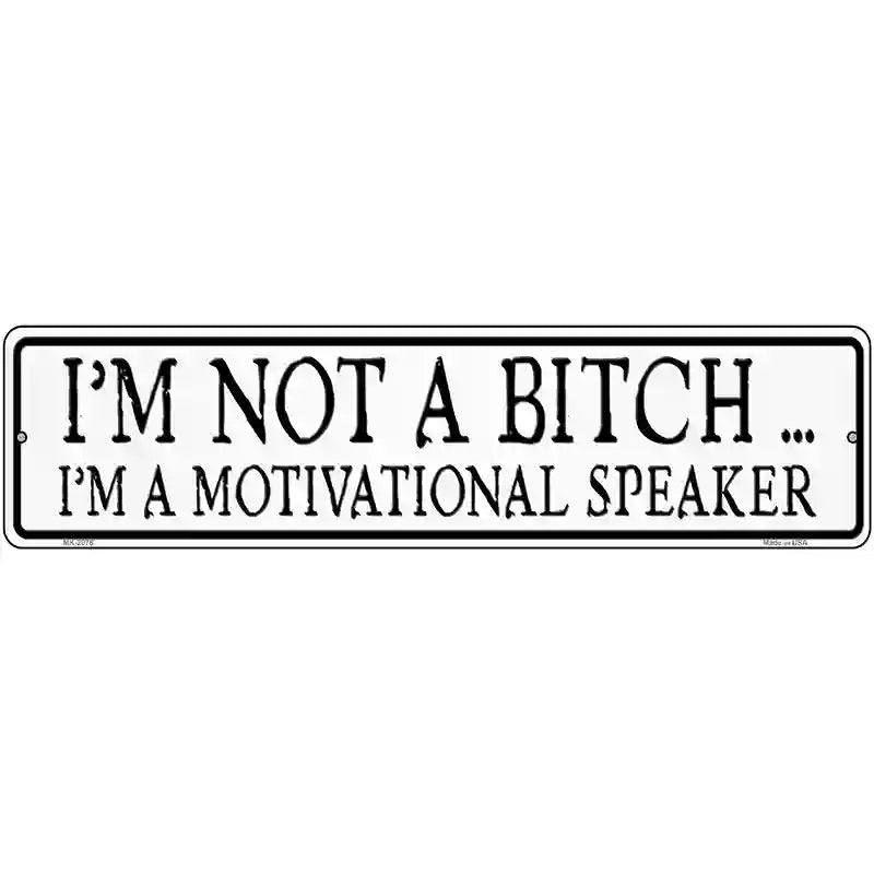 Not A Bitch Motivational Speaker Novelty Metal Street Sign 12" x 3" (MK)