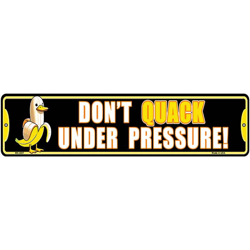 Dont Quack Under Pressure Novelty Metal Street Sign K-2087