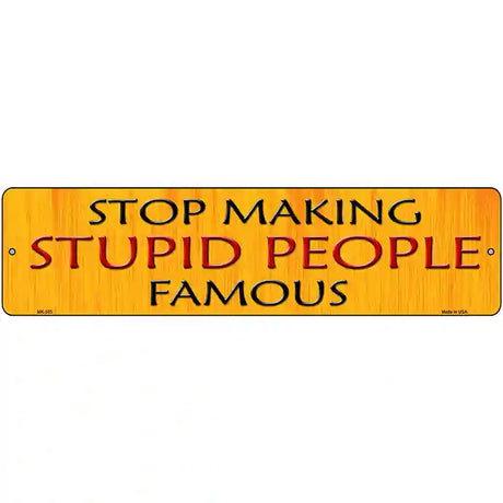 Stop Making Stupid Metal Novelty Street Sign 12" x 3" (MK)